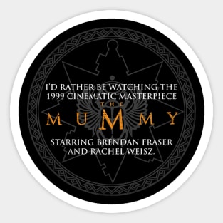 I'd rather be watching the Mummy Sticker